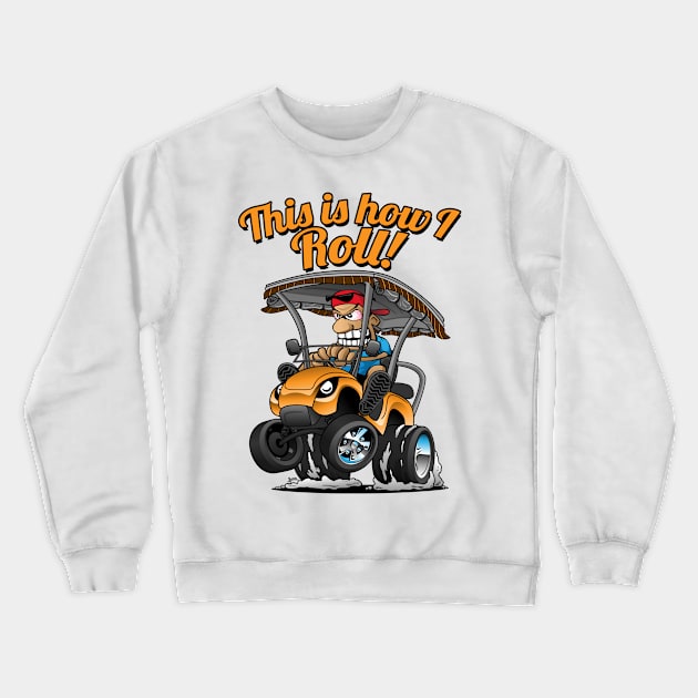 This Is How I Roll Funny Golf Cart Cartoon Crewneck Sweatshirt by hobrath